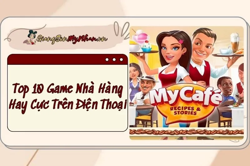 Top 10 Game Nhà Hàng Hay Cực Chill Trên Điện Thoại, Gen Z Không Thể Bỏ Lỡ