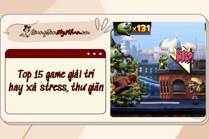 Top 15 game giải trí hay xả stress, thư giãn cực chill trên điện thoại 2024