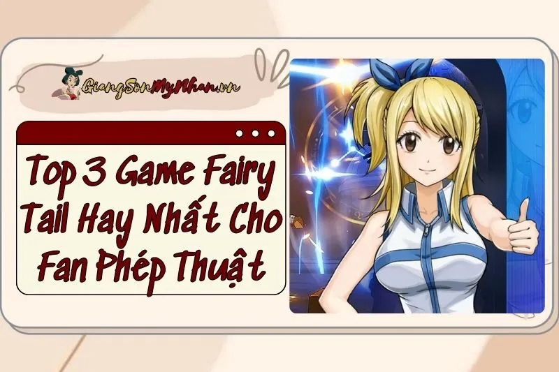 Top 3 Game Fairy Tail Hay Nhất 2024 Cho Fan Phép Thuật: Đừng Bỏ Lỡ!