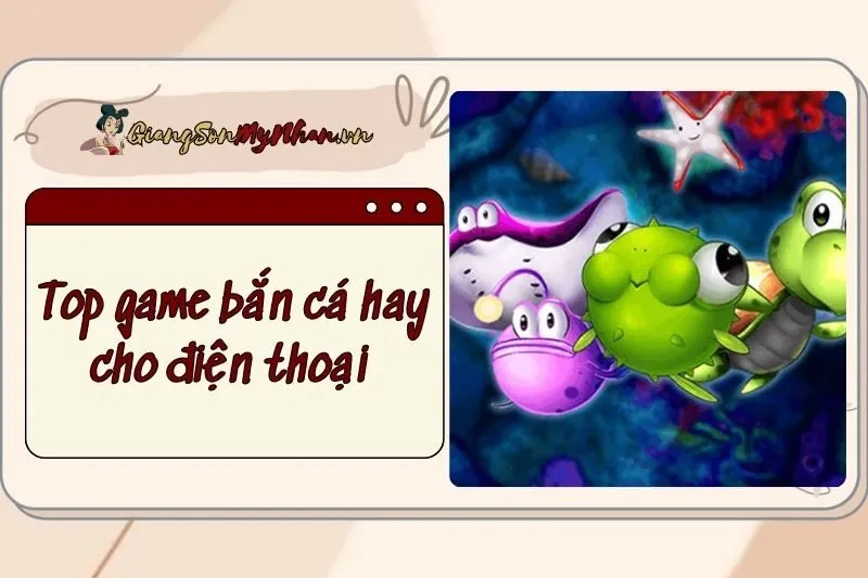 Top game bắn cá hay cho điện thoại 2024 – Trải nghiệm đỉnh của chóp!