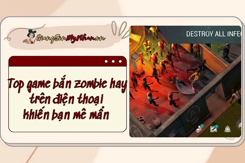 Top game bắn zombie hay trên điện thoại khiến bạn mê mẩn 2024