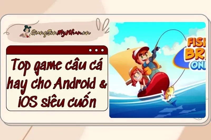 Top game câu cá hay cho Android & iOS siêu cuốn 2024