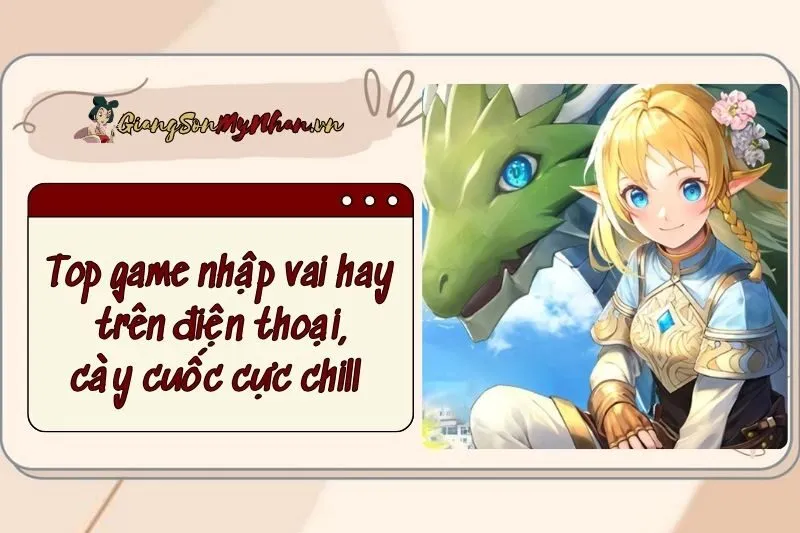 Top game nhập vai hay trên điện thoại, cày cuốc cực chill 2024