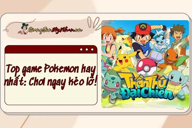 Top game Pokemon hay nhất 2024: Chơi ngay kẻo lỡ!