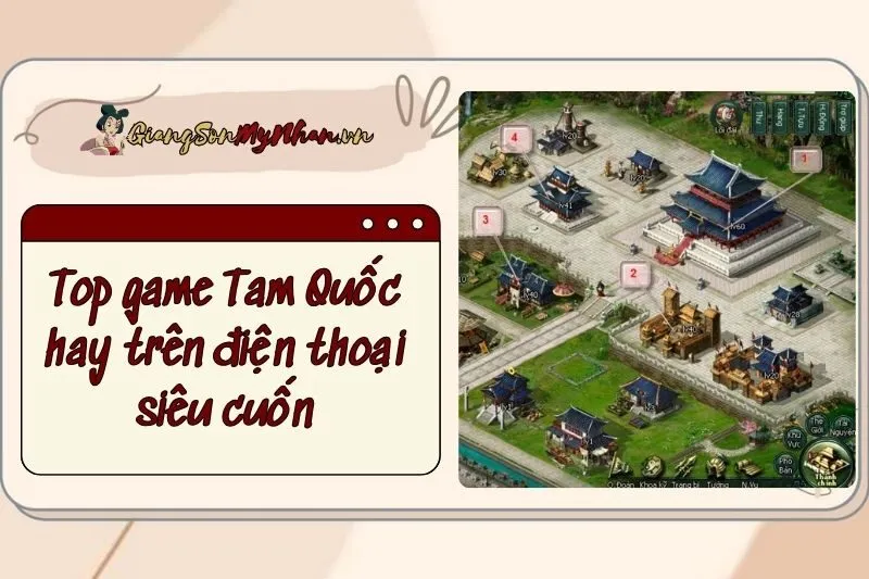 Top game Tam Quốc hay trên điện thoại siêu cuốn cho game thủ Gen Z