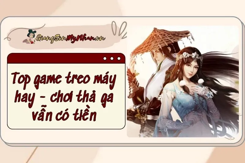 Top game treo máy hay kiếm tiền 2024, chơi thả ga vẫn có tiền