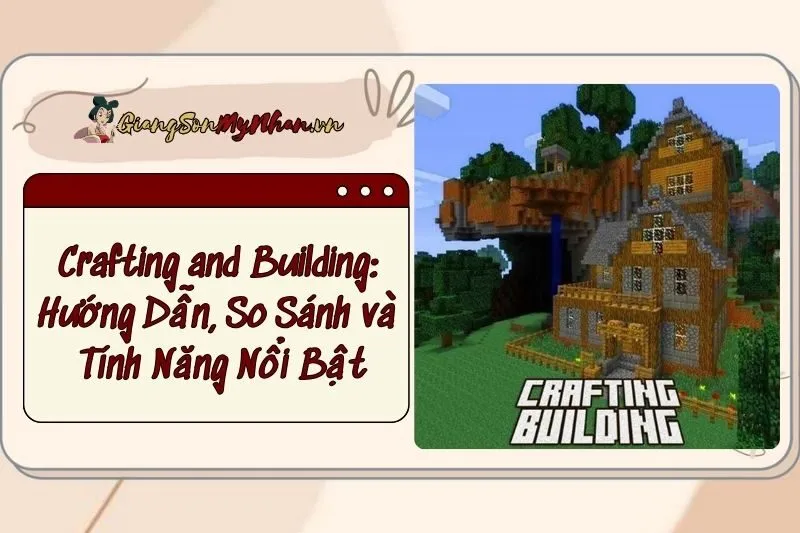 Crafting and Building: Hướng Dẫn, So Sánh và Tính Năng Nổi Bật