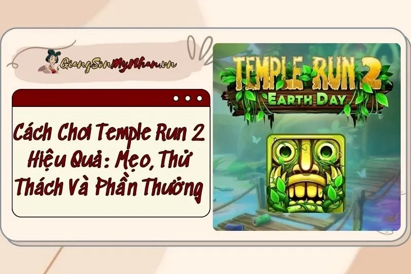 Cách Chơi Temple Run 2 Hiệu Quả: Mẹo, Thử Thách Và Phần Thưởng