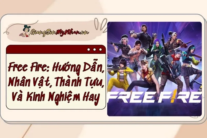 Free Fire: Hướng Dẫn, Nhân Vật, Thành Tựu, Và Kinh Nghiệm Hay