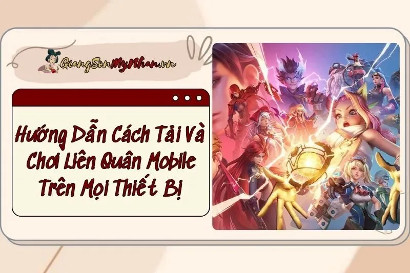 Hướng Dẫn Cách Tải Và Chơi Liên Quân Mobile Trên Mọi Thiết Bị