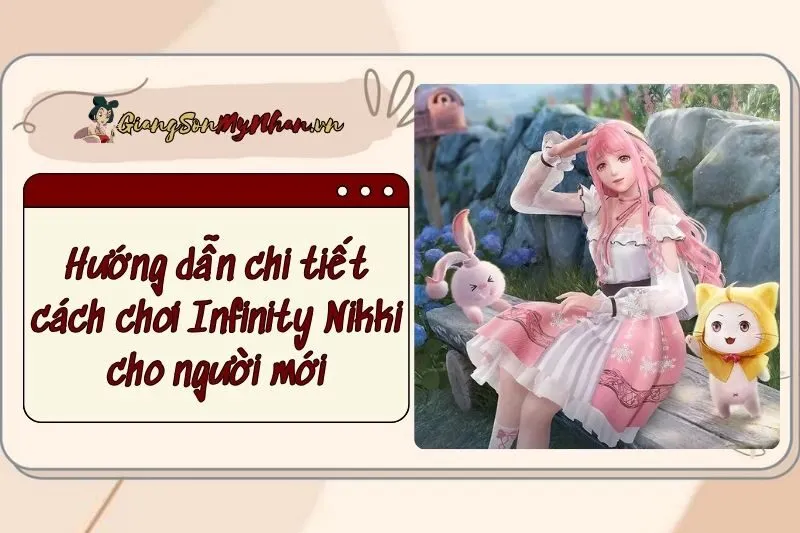 Hướng dẫn chi tiết cách chơi Infinity Nikki cho người mới