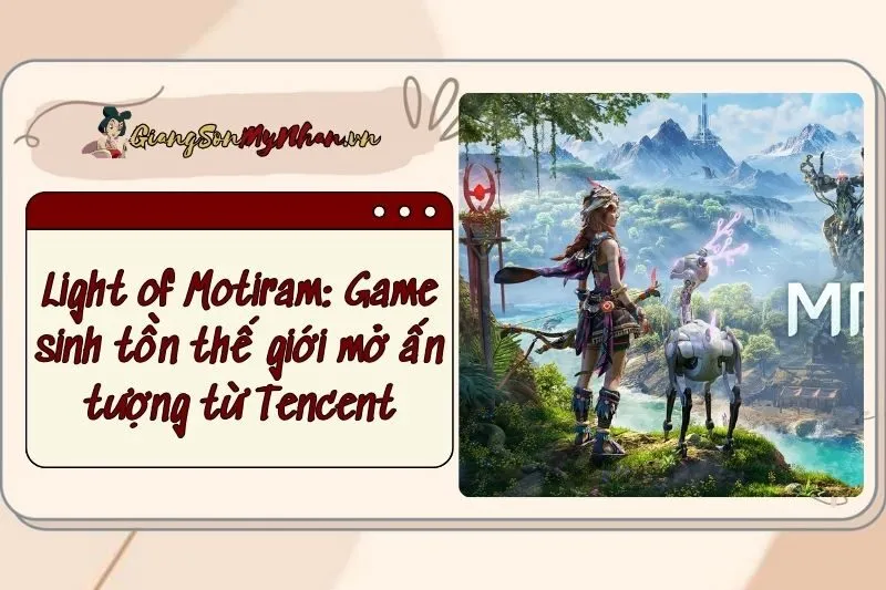 Light of Motiram: Game sinh tồn thế giới mở ấn tượng từ Tencent