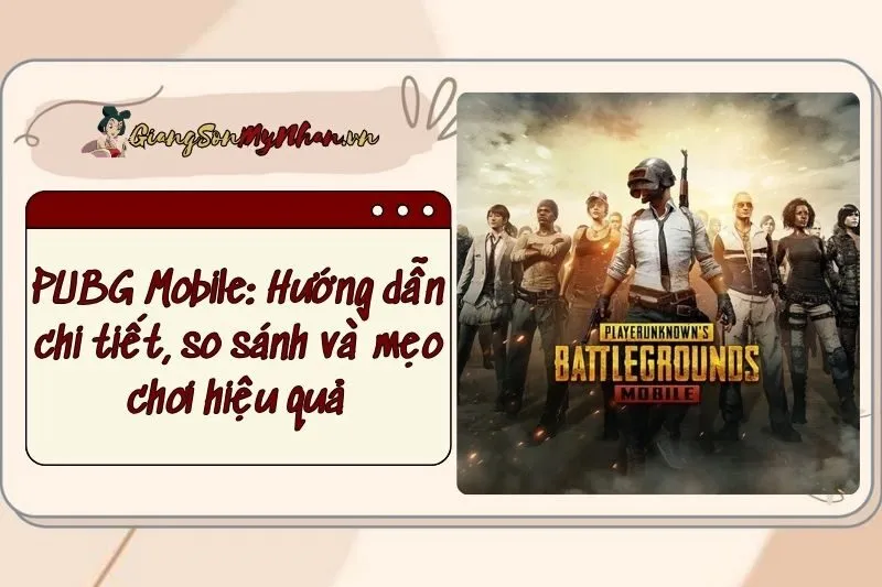 PUBG Mobile: Hướng dẫn chi tiết, so sánh và mẹo chơi hiệu quả